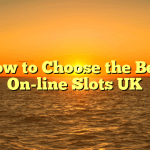 How to Choose the Best On-line Slots UK