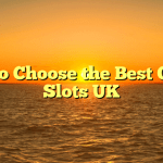 How to Choose the Best Online Slots UK
