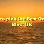 How to pick the Best On-line Slots UK