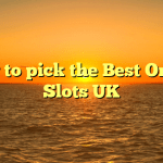 How to pick the Best Online Slots UK