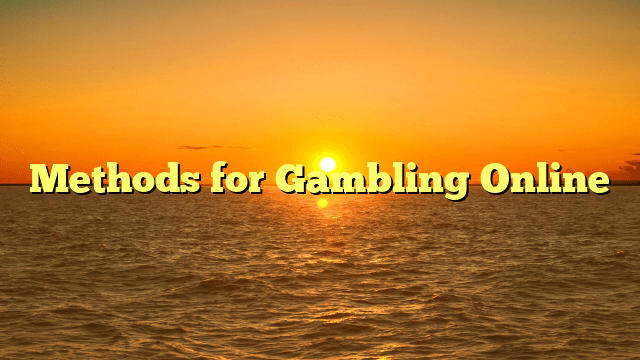 Methods for Gambling Online