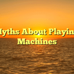 The Myths About Playing Slot Machines