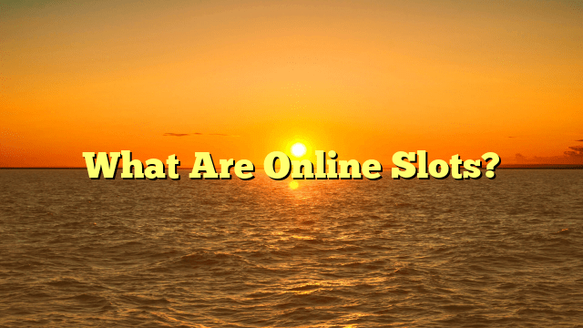 What Are Online Slots?